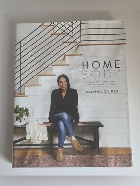 Homebody: A Guide to Creating Spaces You Never Want to Leave by Joanna Gaines